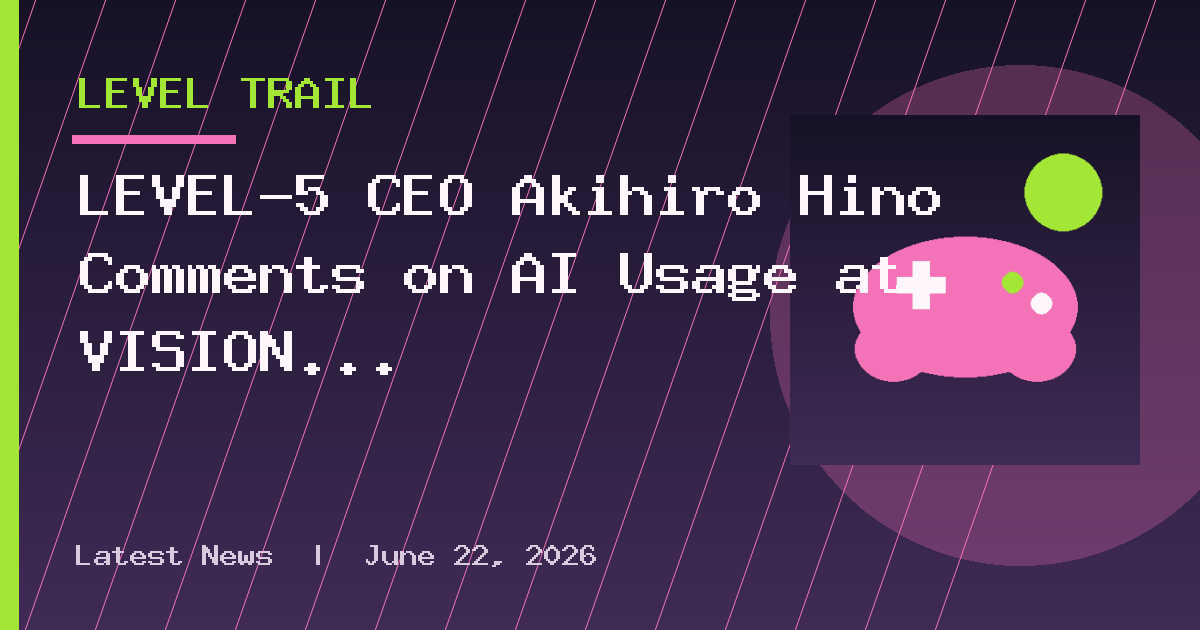 LEVEL-5 CEO Akihiro Hino Comments on AI Usage at VISION 2026 II Broadcast