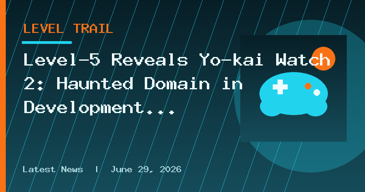 Level-5 Reveals Yo-kai Watch 2: Haunted Domain in Development