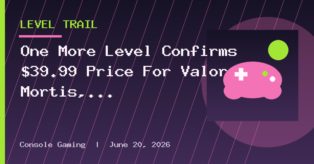 One More Level Confirms $39.99 Price For Valor Mortis, Deluxe Edition Announced