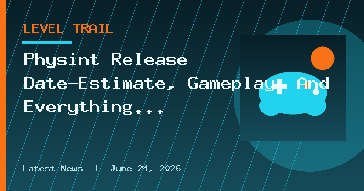 Physint Release Date-Estimate, Gameplay, And Everything We Know
