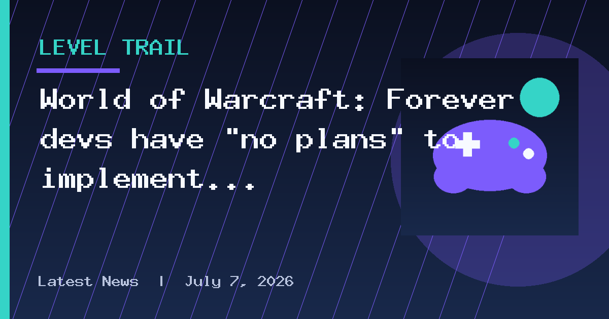 World of Warcraft: Forever devs have "no plans" to implement Tokens or level